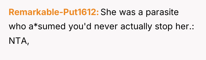 Remarkable-Put1612 She was a parasite who a*sumed you'd never actually...