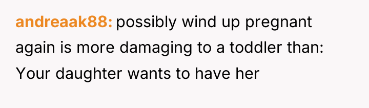 andreaak88 possibly wind up pregnant again is more damaging to...