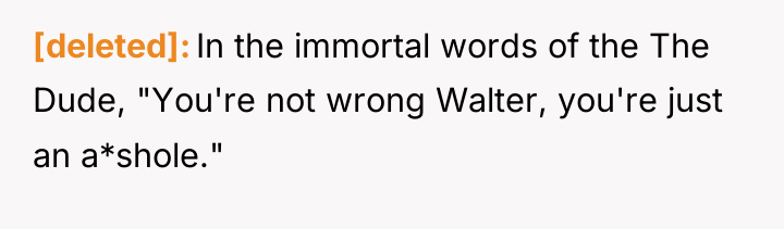 [deleted] In the immortal words of the The Dude, "You're...
