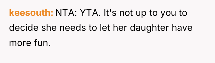 keesouth NTA: YTA. It's not up to you to decide...