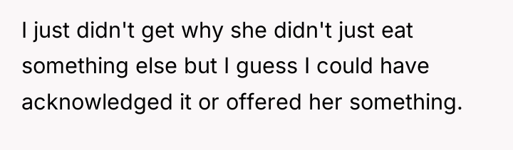 I just didn't get why she didn't just eat something...