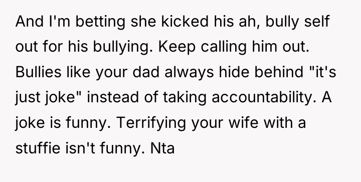 And I'm betting she kicked his ah, bully self out...