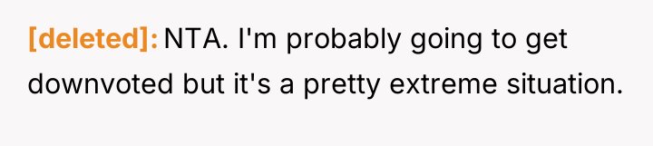 [deleted] NTA. I'm probably going to get downvoted but it's...