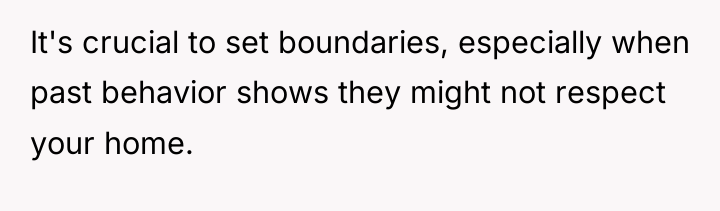 It's crucial to set boundaries, especially when past behavior shows...