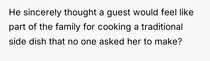 He sincerely thought a guest would feel like part of...