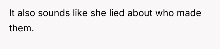 It also sounds like she lied about who made them.