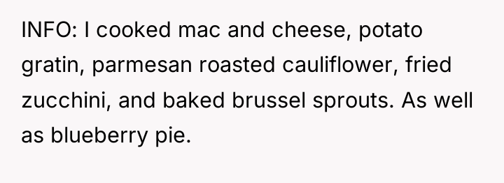 INFO: I cooked mac and cheese, potato gratin, parmesan roasted...