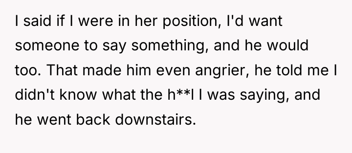 I said if I were in her position, I'd want...
