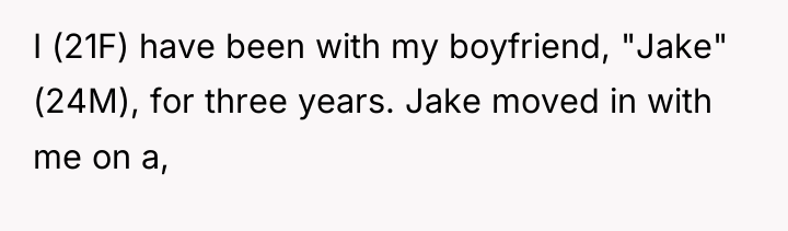 I (21F) have been with my boyfriend, "Jake" (24M), for...