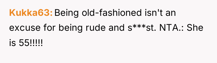 Kukka63 Being old-fashioned isn't an excuse for being rude and...