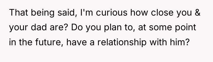 That being said, I'm curious how close you & your...