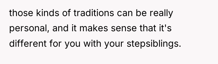 those kinds of traditions can be really personal, and it...