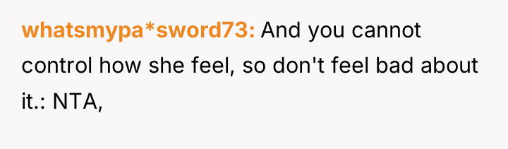 whatsmypa*sword73 And you cannot control how she feel, so don't...