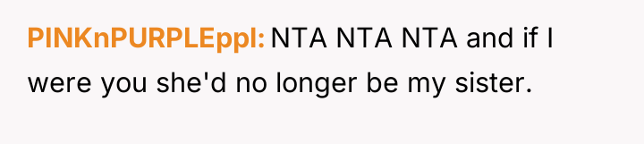 PINKnPURPLEppl NTA NTA NTA and if I were you she'd...
