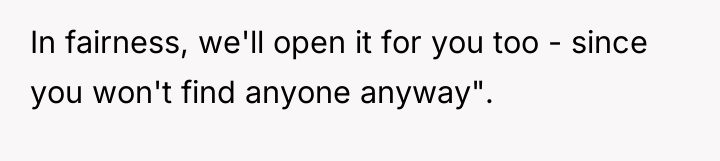 In fairness, we'll open it for you too - since...