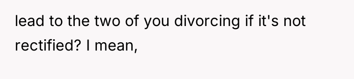 lead to the two of you divorcing if it's not...
