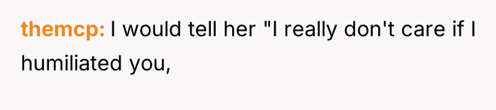 themcp I would tell her "I really don't care if...