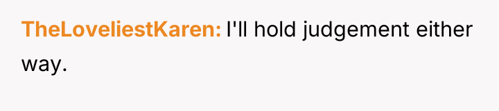 TheLoveliestKaren I'll hold judgement either way.