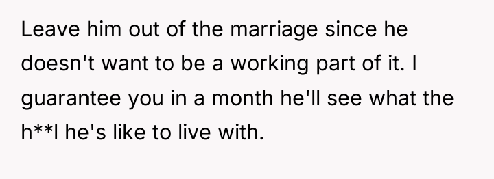 Leave him out of the marriage since he doesn't want...