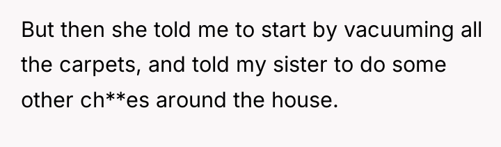 But then she told me to start by vacuuming all...