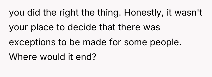 you did the right the thing. Honestly, it wasn't your...