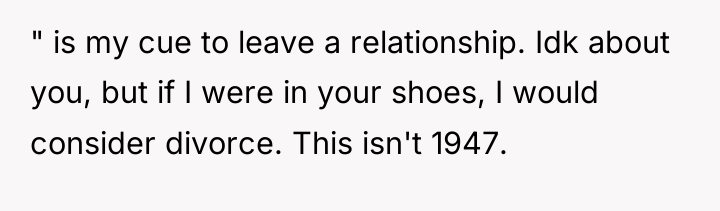 " is my cue to leave a relationship. Idk about...