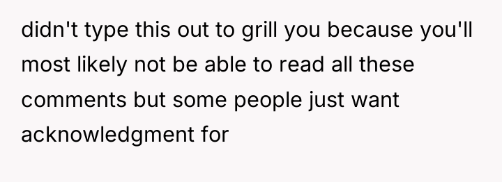 didn't type this out to grill you because you'll most...