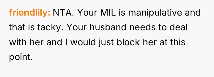 friendlily NTA. Your MIL is manipulative and that is tacky....