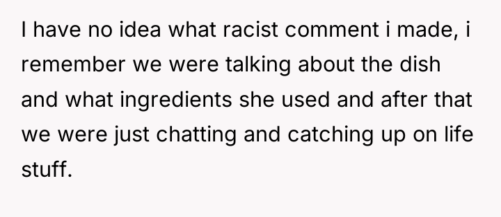 I have no idea what racist comment i made, i...