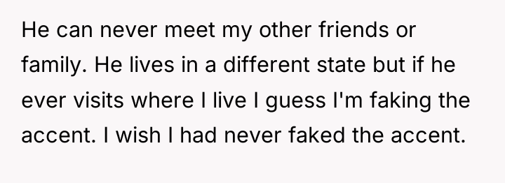 He can never meet my other friends or family. He...