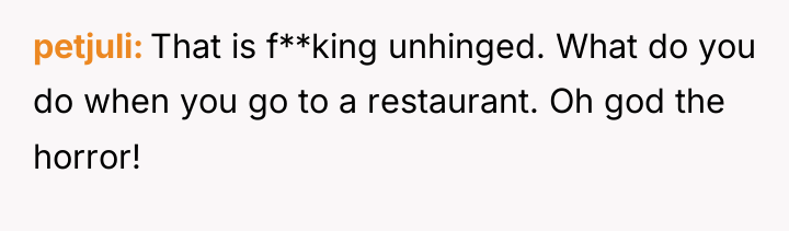 petjuli That is f**king unhinged. What do you do when...