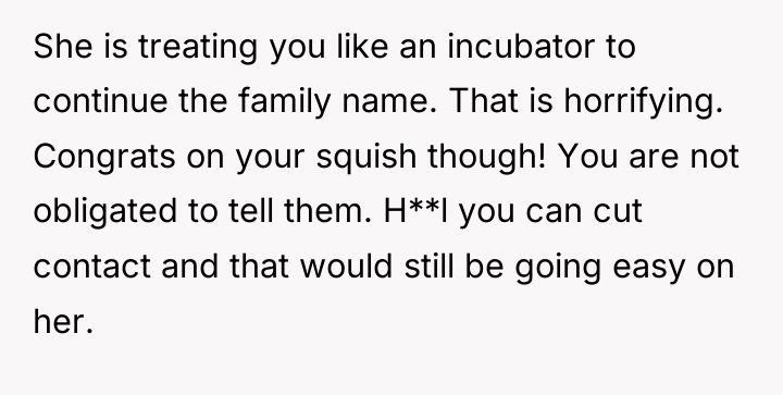 She is treating you like an incubator to continue the...
