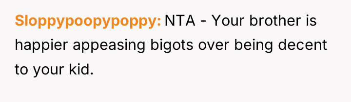 Sloppypoopypoppy NTA - Your brother is happier appeasing bigots over...