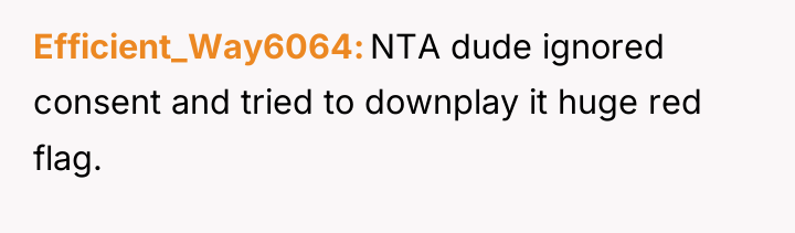 Efficient_Way6064 NTA dude ignored consent and tried to downplay it...