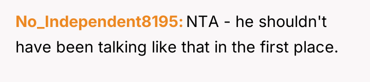 No_Independent8195 NTA - he shouldn't have been talking like that...