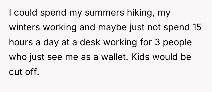 I could spend my summers hiking, my winters working and...