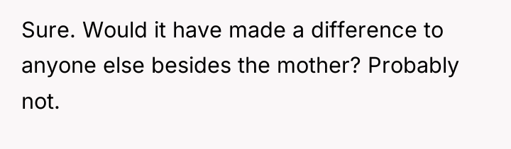 Sure. Would it have made a difference to anyone else...