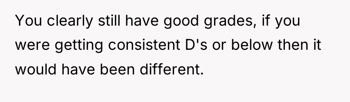 You clearly still have good grades, if you were getting...