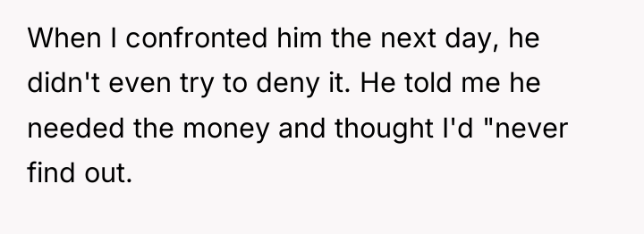 When I confronted him the next day, he didn't even...