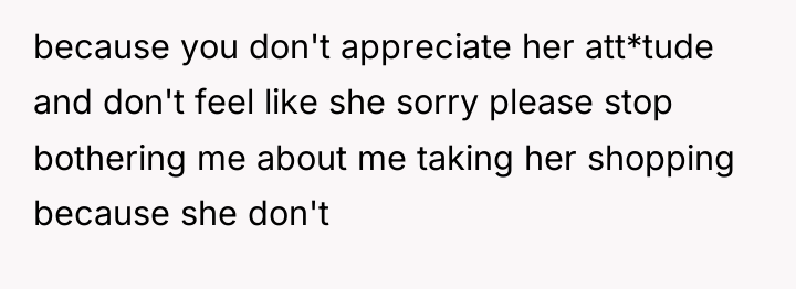 because you don't appreciate her att*tude and don't feel like...