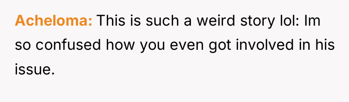 Acheloma This is such a weird story lol: Im so...