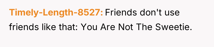 Timely-Length-8527 Friends don't use friends like that: You Are Not...