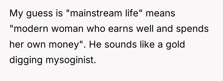 My guess is "mainstream life" means "modern woman who earns...