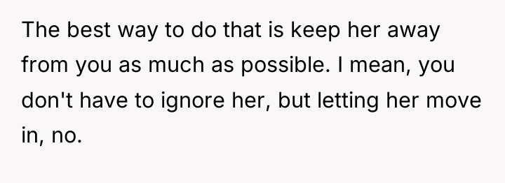 The best way to do that is keep her away...