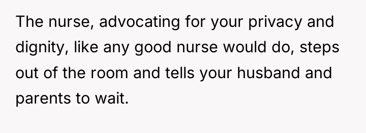 The nurse, advocating for your privacy and dignity, like any...