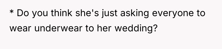* Do you think she's just asking everyone to wear...