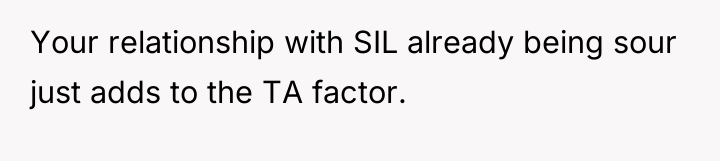 Your relationship with SIL already being sour just adds to...