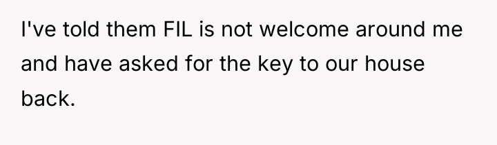 I've told them FIL is not welcome around me and...