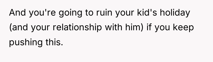 And you're going to ruin your kid's holiday (and your...