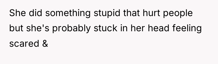 She did something stupid that hurt people but she's probably...